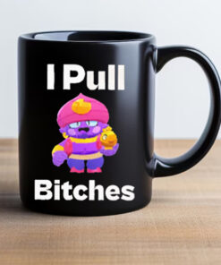 Brawl Stars I Pull Bitches Mug 20242