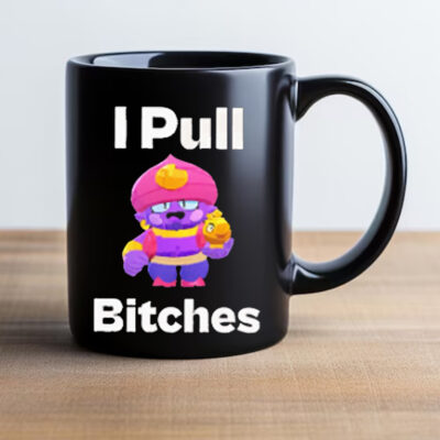 Brawl Stars I Pull Bitches Mug 20242