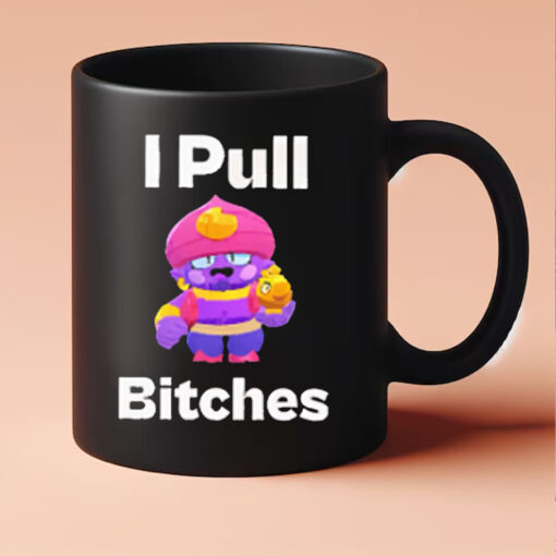 Brawl Stars I Pull Bitches Mug 202433