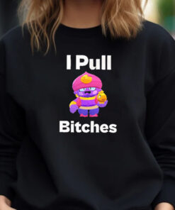 Brawl Stars I Pull Bitches T-Shirt 20241