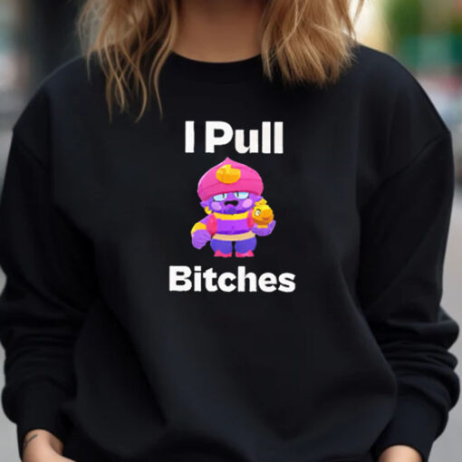 Brawl Stars I Pull Bitches T-Shirt 20241