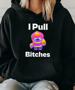 Brawl Stars I Pull Bitches T-Shirt 20242