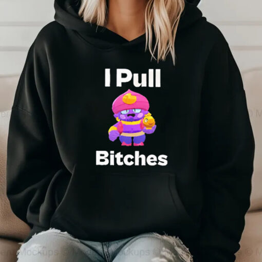 Brawl Stars I Pull Bitches T-Shirt 20242