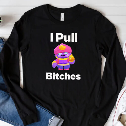 Brawl Stars I Pull Bitches T-Shirt 202433