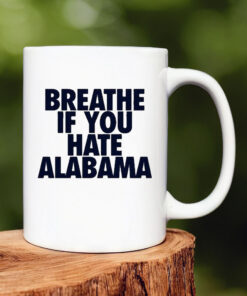 Breathe If You Hate Alabama Mug 20241