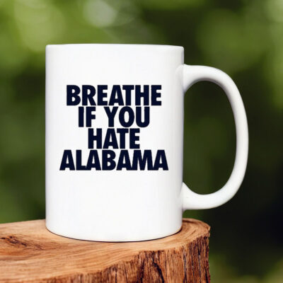 Breathe If You Hate Alabama Mug 20241