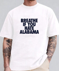 Breathe If You Hate Alabama T-shirt 20241