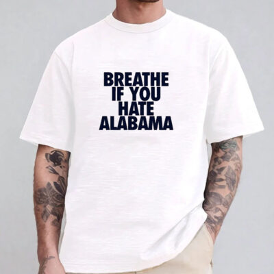 Breathe If You Hate Alabama T-shirt 20241