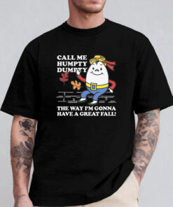 Call Me Humpty Dumpty The Way I'm Gonna Have A Great Fall Sweatshirt , Hoodie , T-shirt , Long Sleeve T-shirt