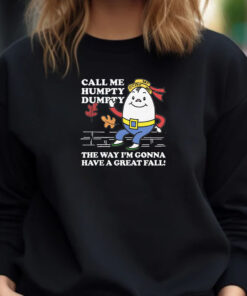 Call Me Humpty Dumpty The Way I'm Gonna Have A Great Fall Sweatshirt , Hoodie , T-shirt , Long Sleeve T-shirt1