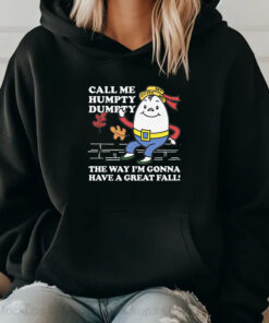 Call Me Humpty Dumpty The Way I'm Gonna Have A Great Fall Sweatshirt , Hoodie , T-shirt , Long Sleeve T-shirt2