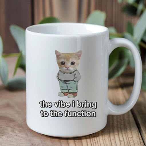 Chill Cat The Vibe I Bring To The Function Mug 20241