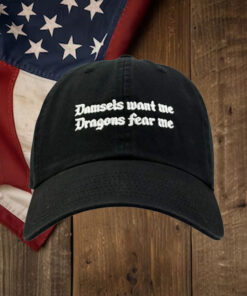 Damsels Want Me. Dragons Fear Me Hat.1