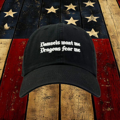 Damsels Want Me. Dragons Fear Me Hat.2