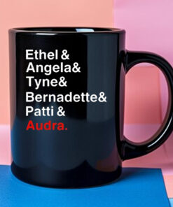 Ethel And Angela And Tyne And Bernadette And Patti And Audra Mug 2024