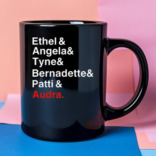 Ethel And Angela And Tyne And Bernadette And Patti And Audra Mug 2024