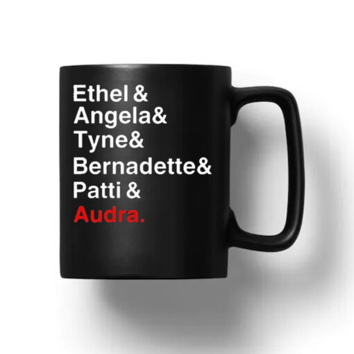 Ethel And Angela And Tyne And Bernadette And Patti And Audra Mug 20241