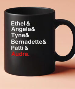 Ethel And Angela And Tyne And Bernadette And Patti And Audra Mug 20243