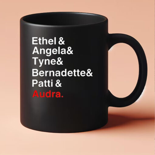 Ethel And Angela And Tyne And Bernadette And Patti And Audra Mug 20243