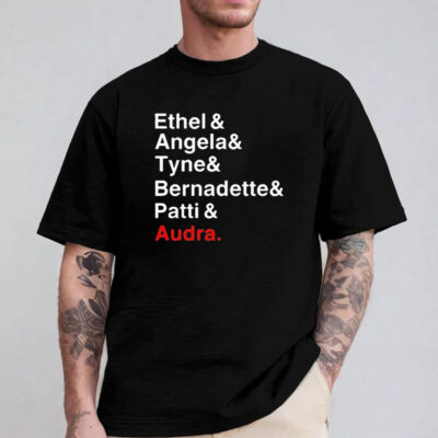 Ethel And Angela And Tyne And Bernadette And Patti And Audra T-Shirt 2024