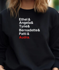 Ethel And Angela And Tyne And Bernadette And Patti And Audra T-Shirt 20241