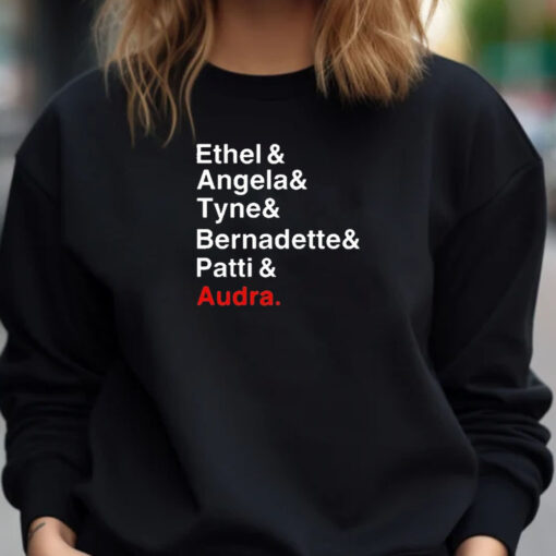 Ethel And Angela And Tyne And Bernadette And Patti And Audra T-Shirt 20241