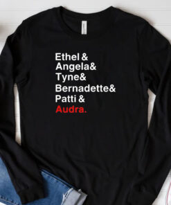 Ethel And Angela And Tyne And Bernadette And Patti And Audra T-Shirt 20243