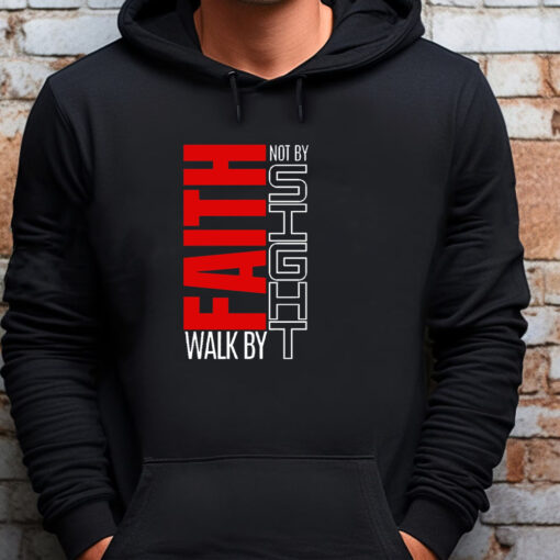 Faith Walk By Not By Sight Sweatshirt , T-shirt , Hoodie , Long Sleeve T-shirt