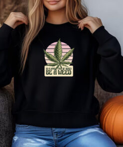 Funny Quote Marijuana Leaf Tee for Men and Women Sweatshirt , T-shirt , Hoodie , Long Sleeve T-shirt3