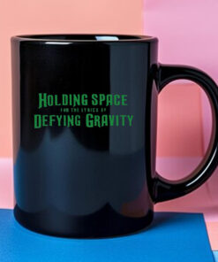 Holding Space For The Lyrics Of Defying Gravity Mug 2024