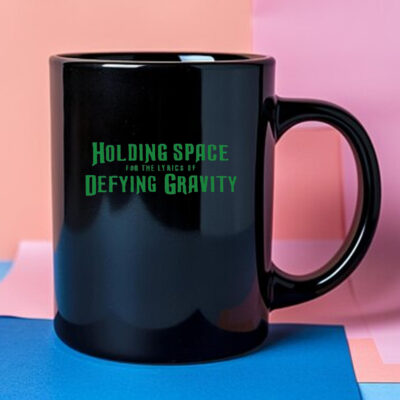 Holding Space For The Lyrics Of Defying Gravity Mug 2024