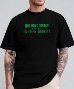 Holding Space For The Lyrics Of Defying Gravity T-Shirt 2024