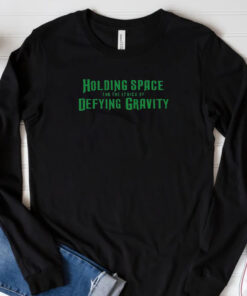 Holding Space For The Lyrics Of Defying Gravity T-Shirt 20243