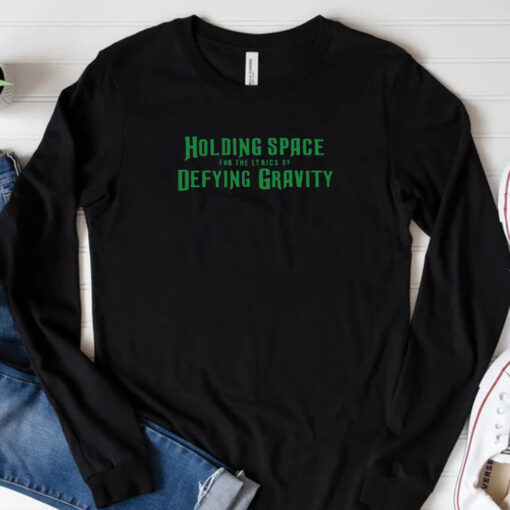 Holding Space For The Lyrics Of Defying Gravity T-Shirt 20243