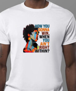 How You Gonna Win When You ain't Right Within Sweatshirt , T-shirt , Hoodie , Long Sleeve T-shirt1