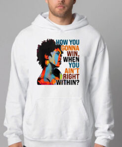 How You Gonna Win When You ain't Right Within Sweatshirt , T-shirt , Hoodie , Long Sleeve T-shirt2