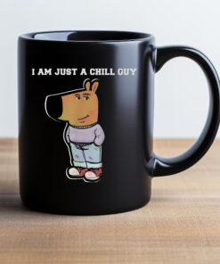 I Am Just A Chill Guy Funny Mug 20242