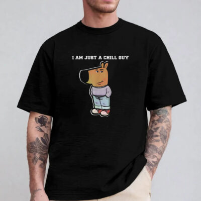 I Am Just A Chill Guy Funny Sweatshirt , Hoodie , T-shirt , Long Sleeve T-shirt