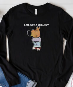 I Am Just A Chill Guy Funny Sweatshirt , Hoodie , T-shirt , Long Sleeve T-shirt33