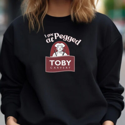 I Got Pegged At Toby Carvery T-shirt 20241