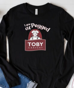 I Got Pegged At Toby Carvery T-shirt 20243