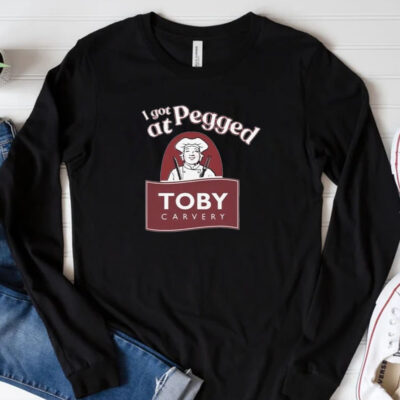 I Got Pegged At Toby Carvery T-shirt 20243