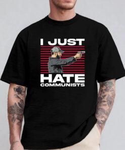 I Just Hate Communists T-Shirt 2024