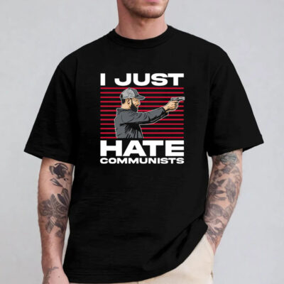 I Just Hate Communists T-Shirt 2024