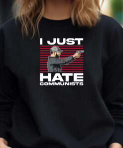 I Just Hate Communists T-Shirt 2024