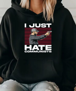 I Just Hate Communists T-Shirt 20242