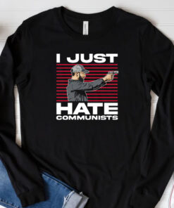 I Just Hate Communists T-Shirt 20243