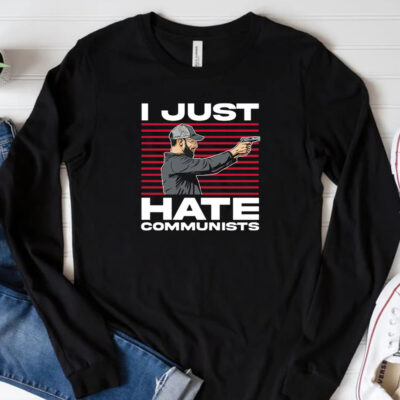 I Just Hate Communists T-Shirt 20243