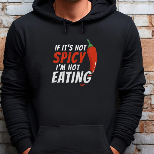 If It's Not Spicy I'm Not Eating Sweatshirt , T-shirt , Hoodie , Long Sleeve T-shirt