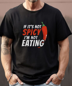 If It's Not Spicy I'm Not Eating Sweatshirt , T-shirt , Hoodie , Long Sleeve T-shirt1